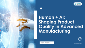 Human + AI: Shaping Product Quality in Advanced Manufacturing