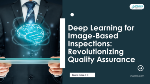 Deep Learning for Image-Based Inspections: Revolutionizing Quality Assurance