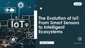 The Evolution of IoT: From Smart Sensors to Intelligent Ecosystems