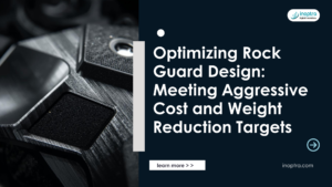 Optimizing Rock Guard Design: Meeting Aggressive Cost and Weight Reduction Targets