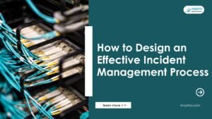How to Design an Effective Incident Management Process